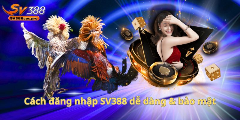 Cách đăng nhập SV388 dễ dàng & bảo mật
