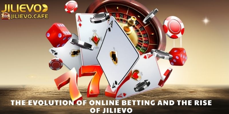 The Evolution of Online Betting and the Rise of JILIEVO