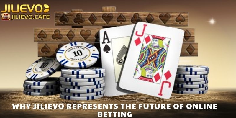 Why JILIEVO Represents the Future of Online Betting